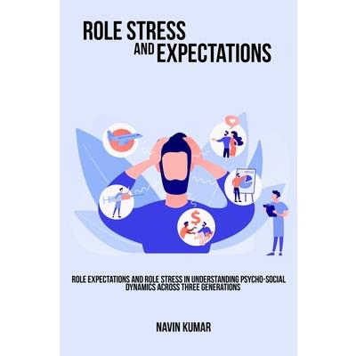Role expectations and role stress in understanding psycho-social dynamics across three generations