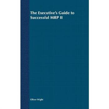 The Executive’s Guide to Successful MRP II
