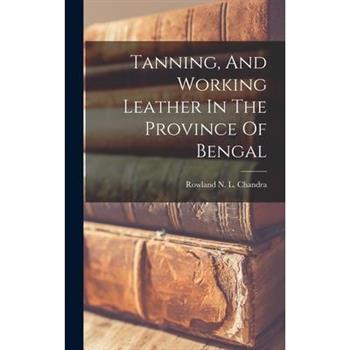 Tanning, And Working Leather In The Province Of Bengal