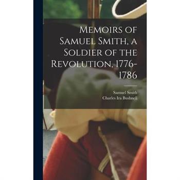 Memoirs of Samuel Smith, a Soldier of the Revolution, 1776-1786