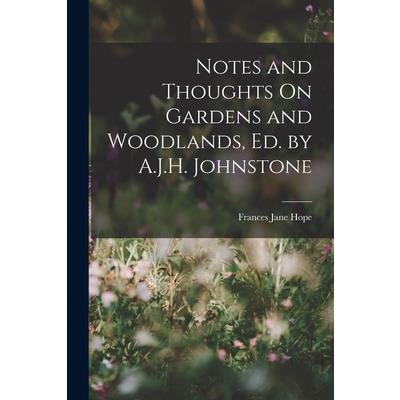 Notes and Thoughts On Gardens and Woodlands, Ed. by A.J.H. Johnstone