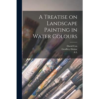 A Treatise on Landscape Painting in Water Colours