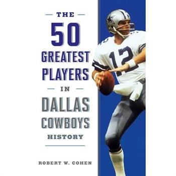 The 50 Greatest Players in Dallas Cowboys History