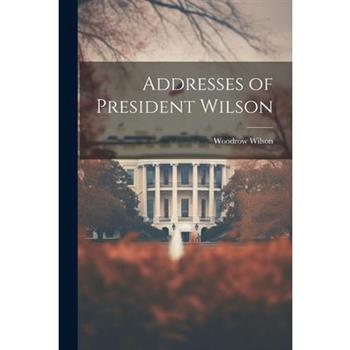 Addresses of President Wilson