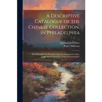 A Descriptive Catalogue of the Chinese Collection, in Philadelphia