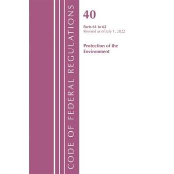 Code of Federal Regulations, Title 40 Protection of the Environment 61-62, Revised as of July 1, 2022