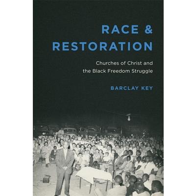 Race and RestorationChurches of Christ and the Black Freedom Struggle