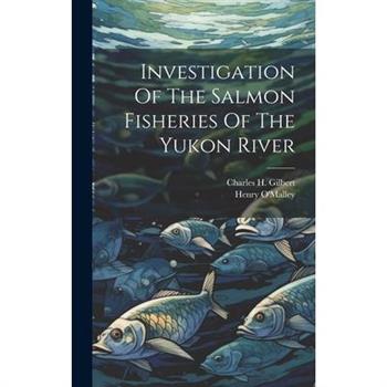 Investigation Of The Salmon Fisheries Of The Yukon River
