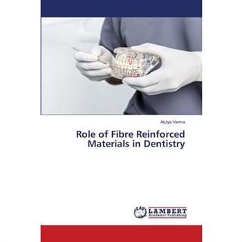 Role of Fibre Reinforced Materials in Dentistry