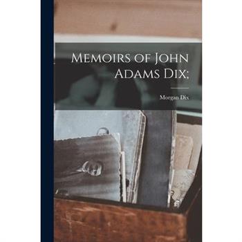 Memoirs of John Adams Dix;