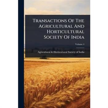 Transactions Of The Agricultural And Horticultural Society Of India