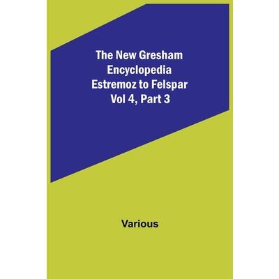 The New Gresham Encyclopedia. Estremoz to Felspar; Vol 4, Part 3