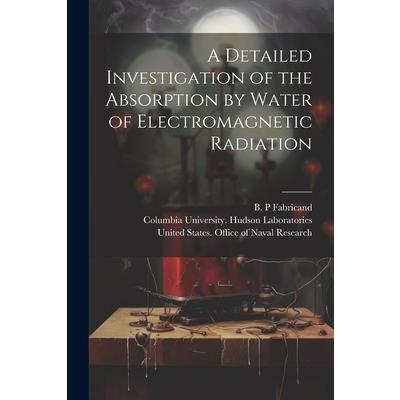 A Detailed Investigation of the Absorption by Water of Electromagnetic Radiation