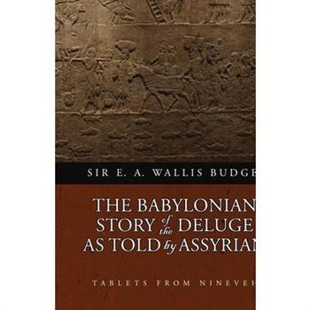 The Babylonian Story of the Deluge as Told by Assyrian Tablets from Nineveh