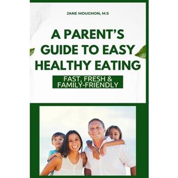 A Parent’s Guide to Easy Healthy Eating