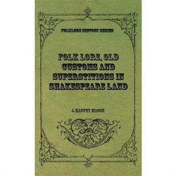 Folk Lore, Old Customs and Superstitions in Shakespeare Land