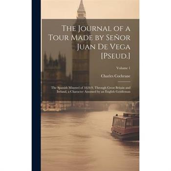 The Journal of a Tour Made by Se簽or Juan De Vega [Pseud.]
