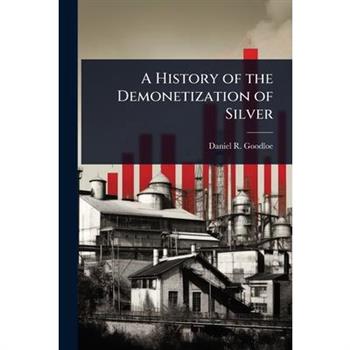 A History of the Demonetization of Silver