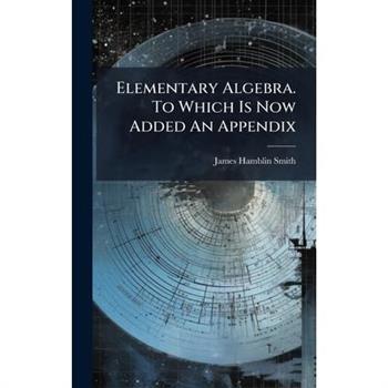 Elementary Algebra. To Which Is Now Added An Appendix