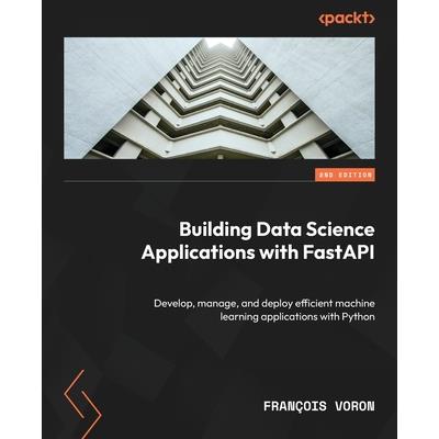 Building Data Science Applications with FastAPI - Second Edition