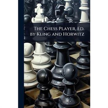 The Chess Player, Ed. by Kling and Horwitz