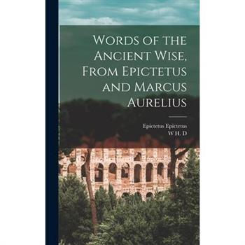 Words of the Ancient Wise, From Epictetus and Marcus Aurelius
