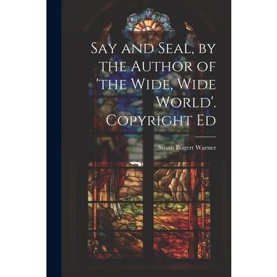 Say and Seal, by the Author of ’the Wide, Wide World’. Copyright Ed