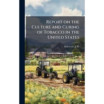 Report on the Culture and Curing of Tobacco in the United States