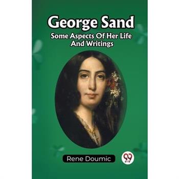George Sand Some Aspects Of Her Life And Writings
