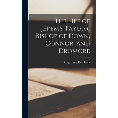 The Life of Jeremy Taylor, Bishop of Down, Connor, and Dromore