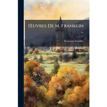 OEuvres De M. Franklin ...