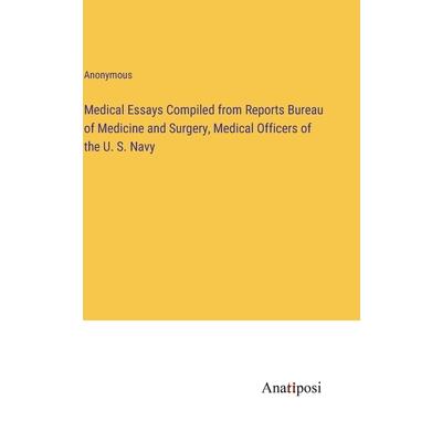 Medical Essays Compiled from Reports Bureau of Medicine and Surgery, Medical Officers of the U. S. Navy