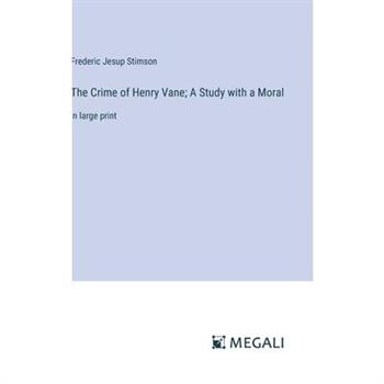 The Crime of Henry Vane; A Study with a Moral