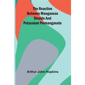The Reaction Between Manganese Dioxide And Potassium Permanganate