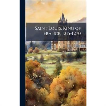 Saint Louis, King of France, 1215-1270