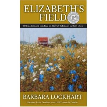 Elizabeth’s FieldOf Freedom and Bondage on Harriet Tubman’s Eastern Shore