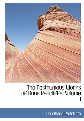 The Posthumous Works of Anne Radcliffe, Volume I