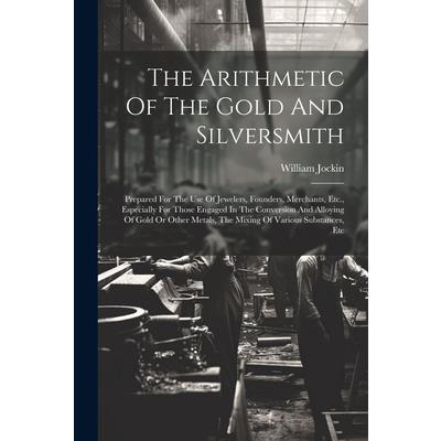 The Arithmetic Of The Gold And Silversmith