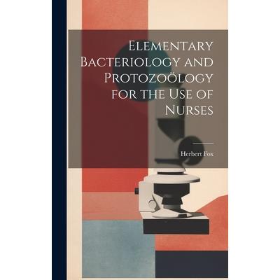 Elementary Bacteriology and Protozo繹logy for the use of Nurses