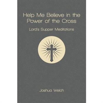 Help Me Believe in the Power of the Cross