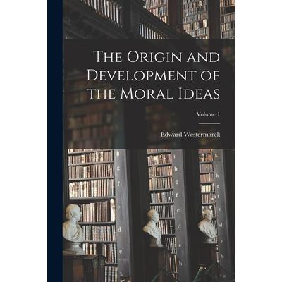 The Origin and Development of the Moral Ideas; Volume 1