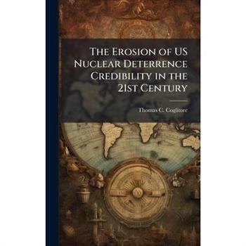 The Erosion of US Nuclear Deterrence Credibility in the 21st Century