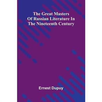The Great Masters Of Russian Literature In The Nineteenth Century