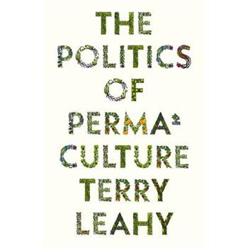 The Politics of Permaculture