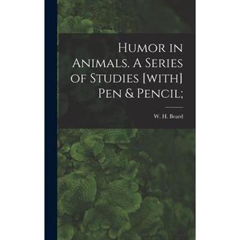 Humor in Animals. A Series of Studies [with] Pen & Pencil;