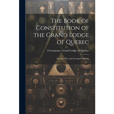 The Book of Constitution of the Grand Lodge of Quebec