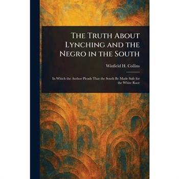 The Truth About Lynching and the Negro in the South