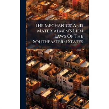 The Mechanics' And Materialmen's Lien Laws Of The Southeastern States