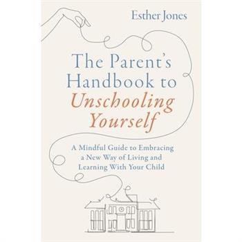 The Parent's Handbook to Unschooling Yourself