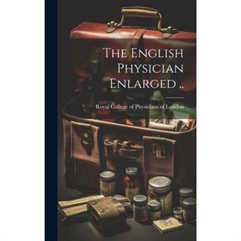 The English Physician Enlarged ..
